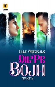 Dil Pe Bojh (2025) Part 2 Ullu Originals Unrated Webseries