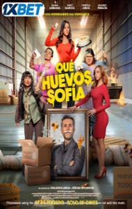 Que Huevos Sofia (2025) Full Movie