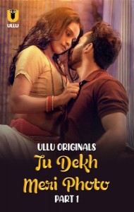 Tu Dekh Meri Photo (2025) Part 1 Ullu Originals Unrated Webseries